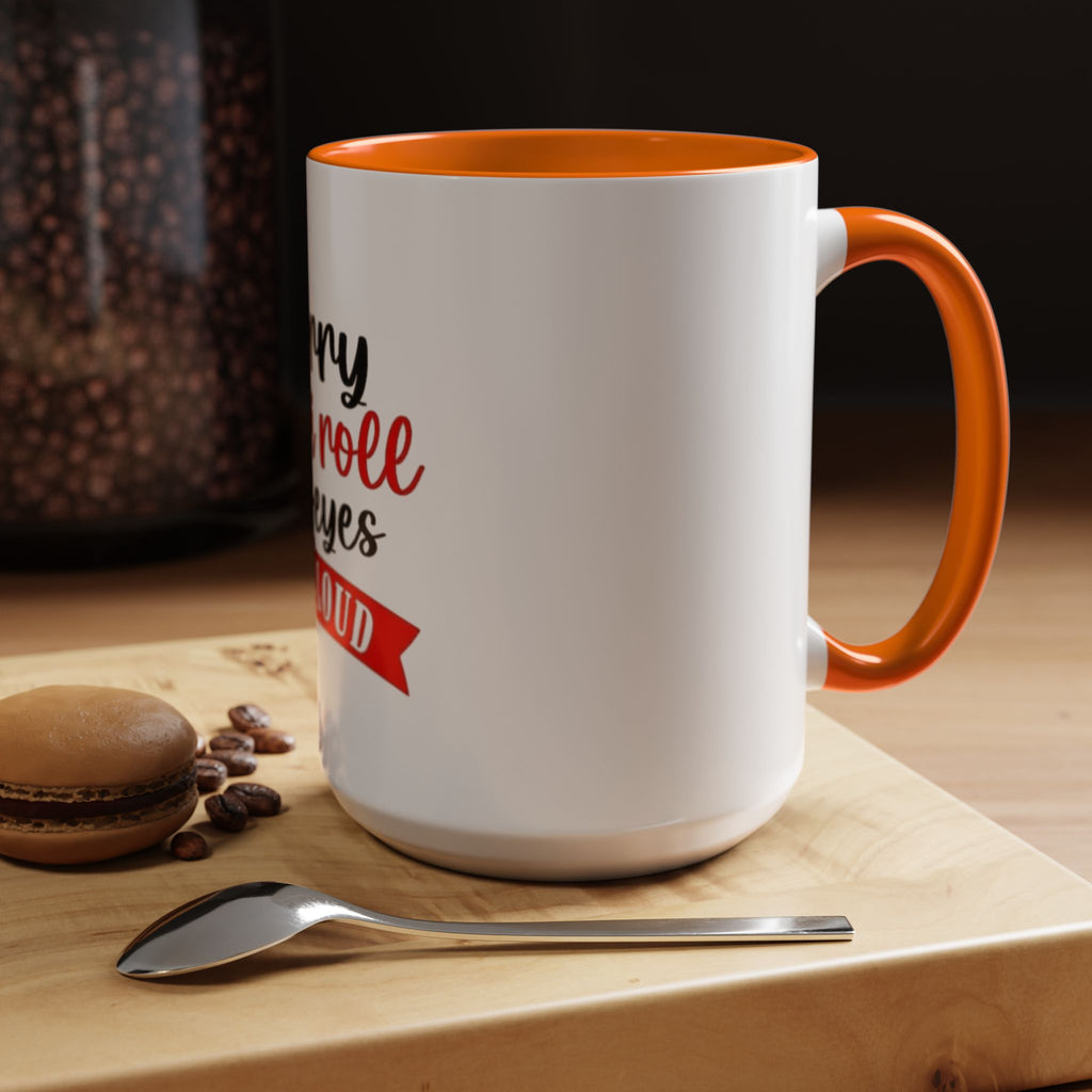 Sorry Did I Roll My Eyes Out Loud - Funny Accent Coffee Mug