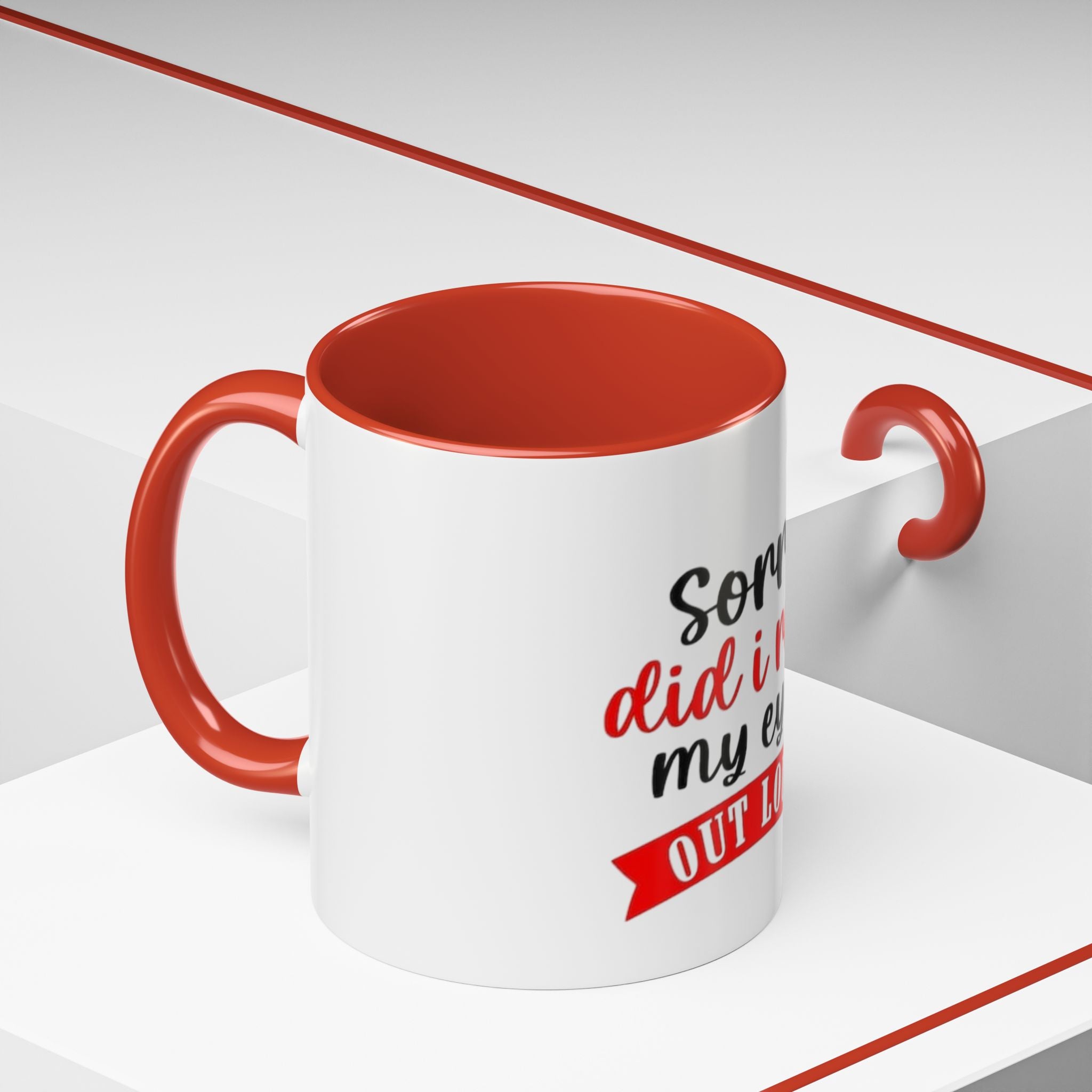 Sorry Did I Roll My Eyes Out Loud - Funny Accent Coffee Mug