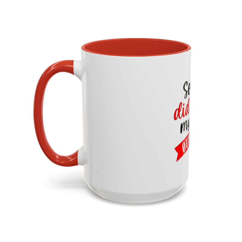 Sorry Did I Roll My Eyes Out Loud - Funny Accent Coffee Mug