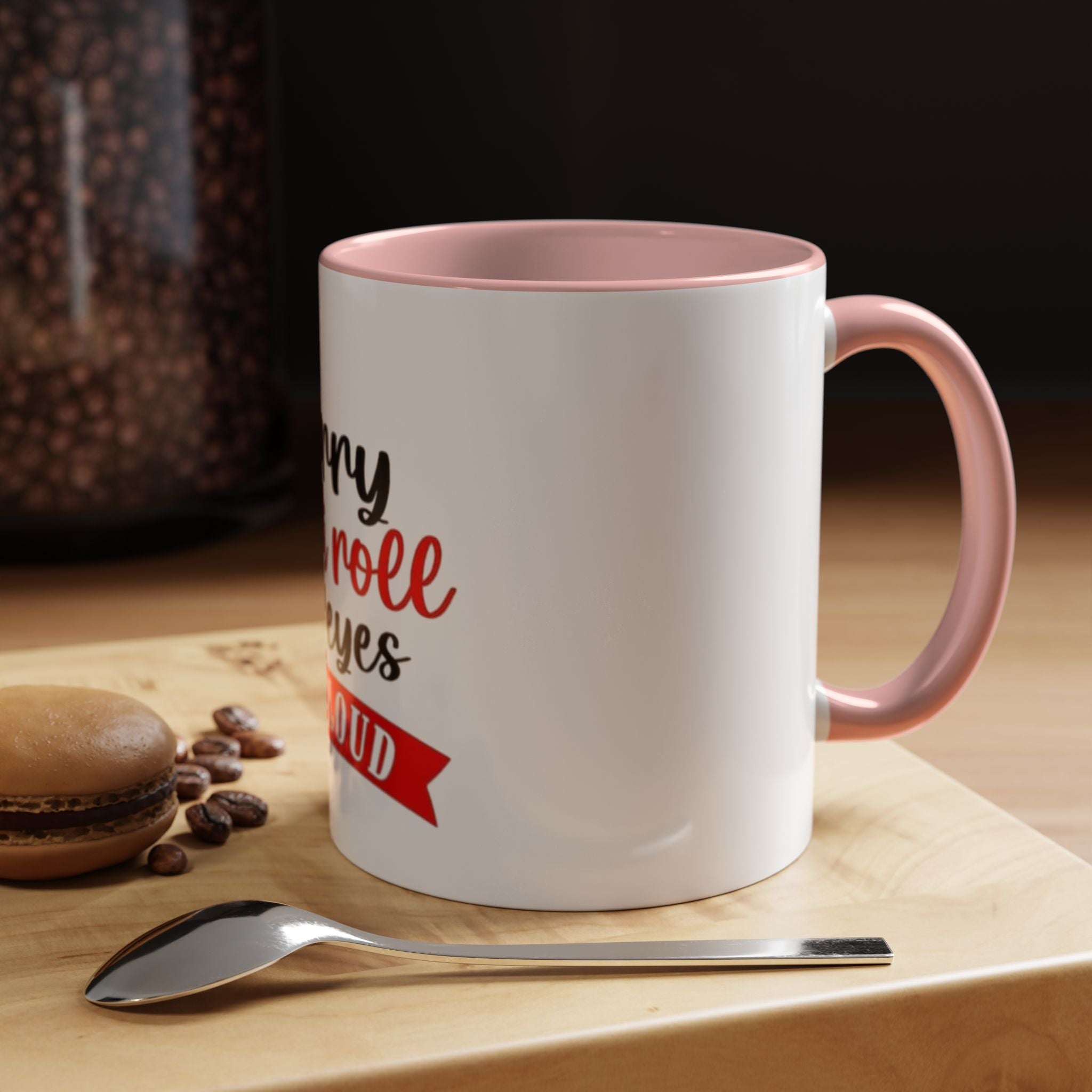 Sorry Did I Roll My Eyes Out Loud - Funny Accent Coffee Mug