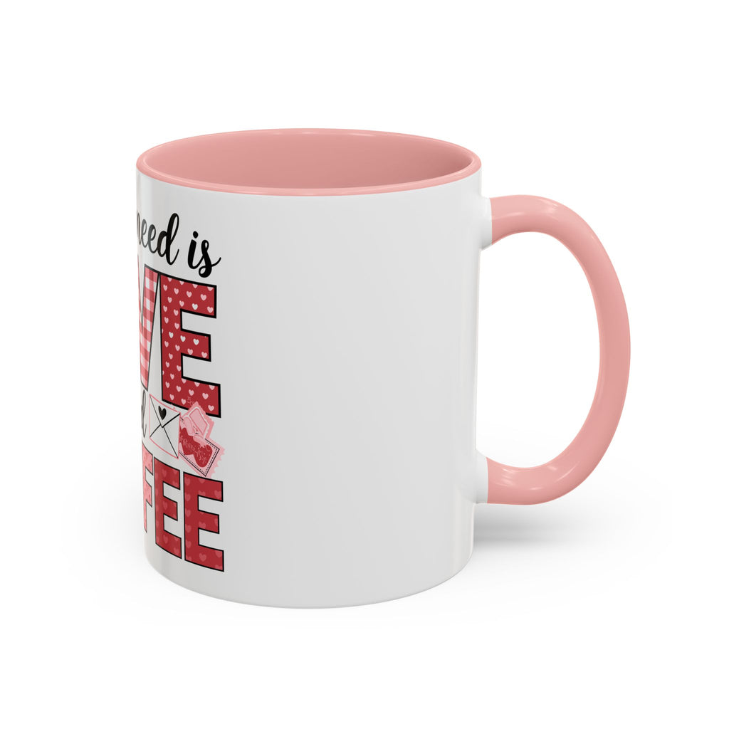 All You Need Is Love and Coffee Accent Mug — Valentine’s Day Cute Coffee Cup (11/15oz)