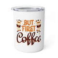 But First Coffee 10oz Insulated Mug — Travel Coffee Tumbler with Lid